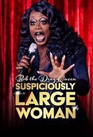 Bob the Drag Queen: Suspiciously Large Woman (2017)